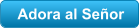 Adora al Se?or